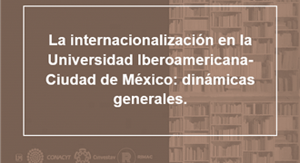 La internacionalización en la Universidad Iberoamericana Ciudad de México dinámicas generales